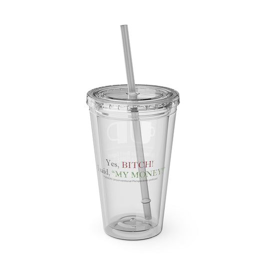 Bitch My Money Sunsplash Tumbler with Straw, 16 oz - BL