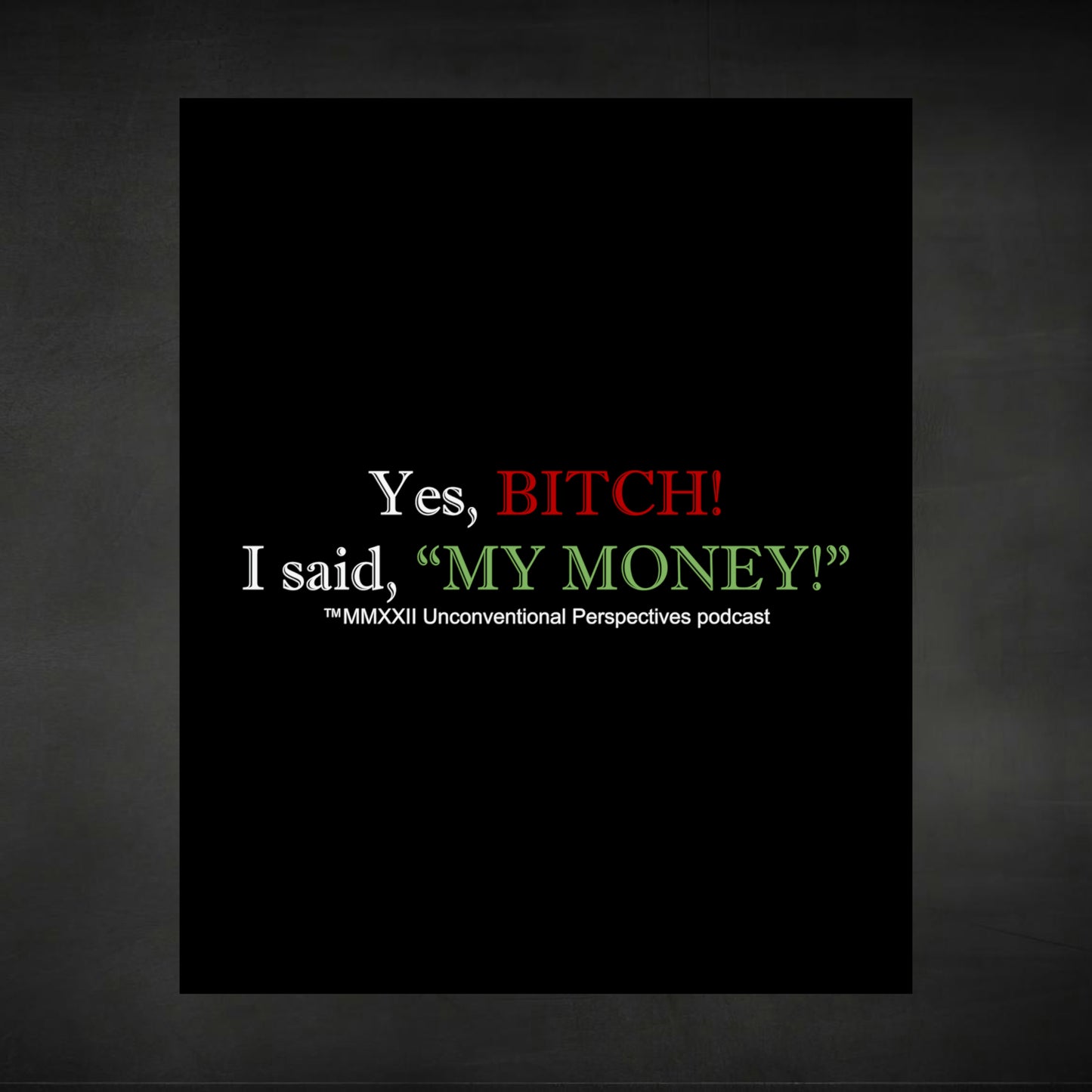 Bitch My Money Matte Vertical Posters, Black - WL