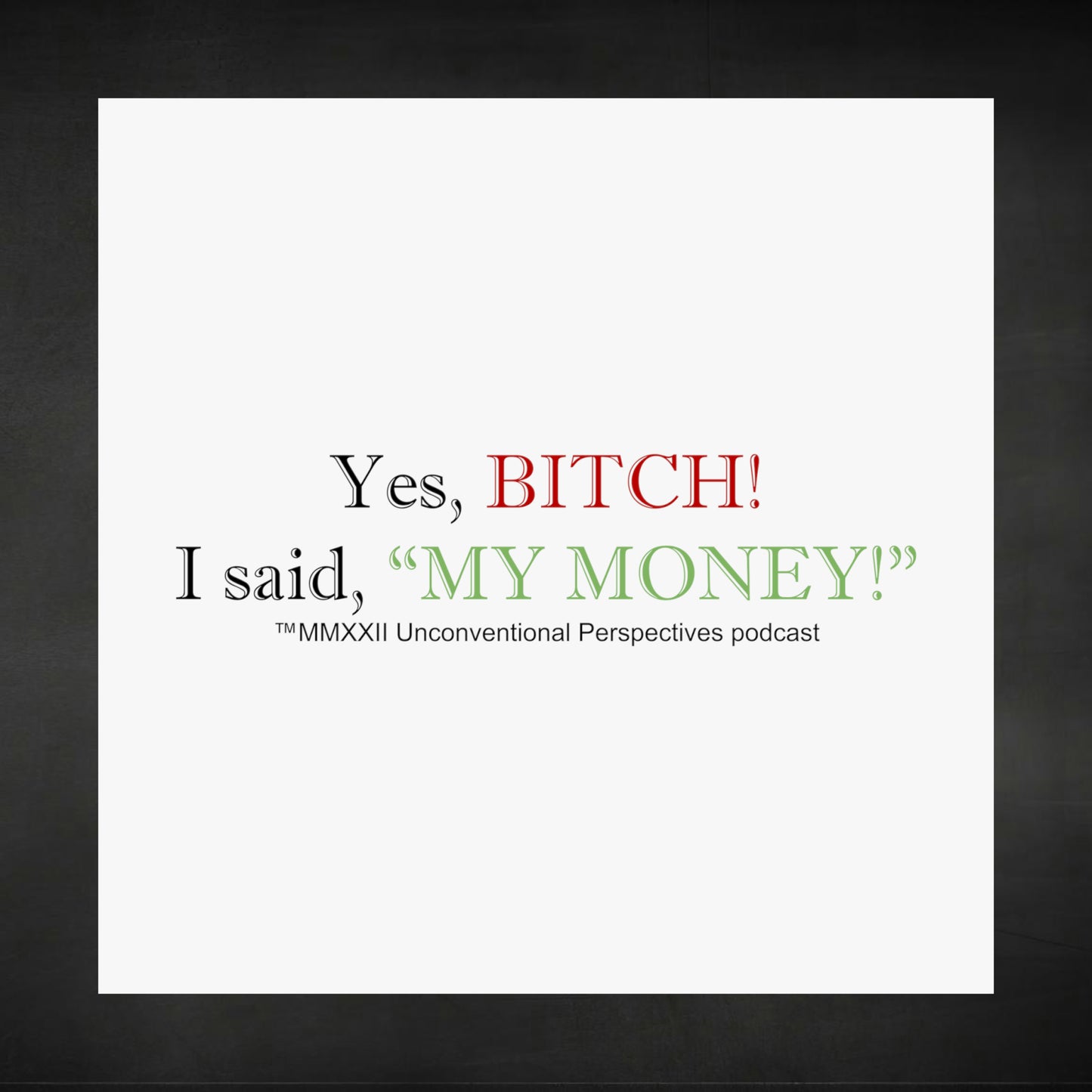 Bitch My Money Matte Vertical Posters, White - BL