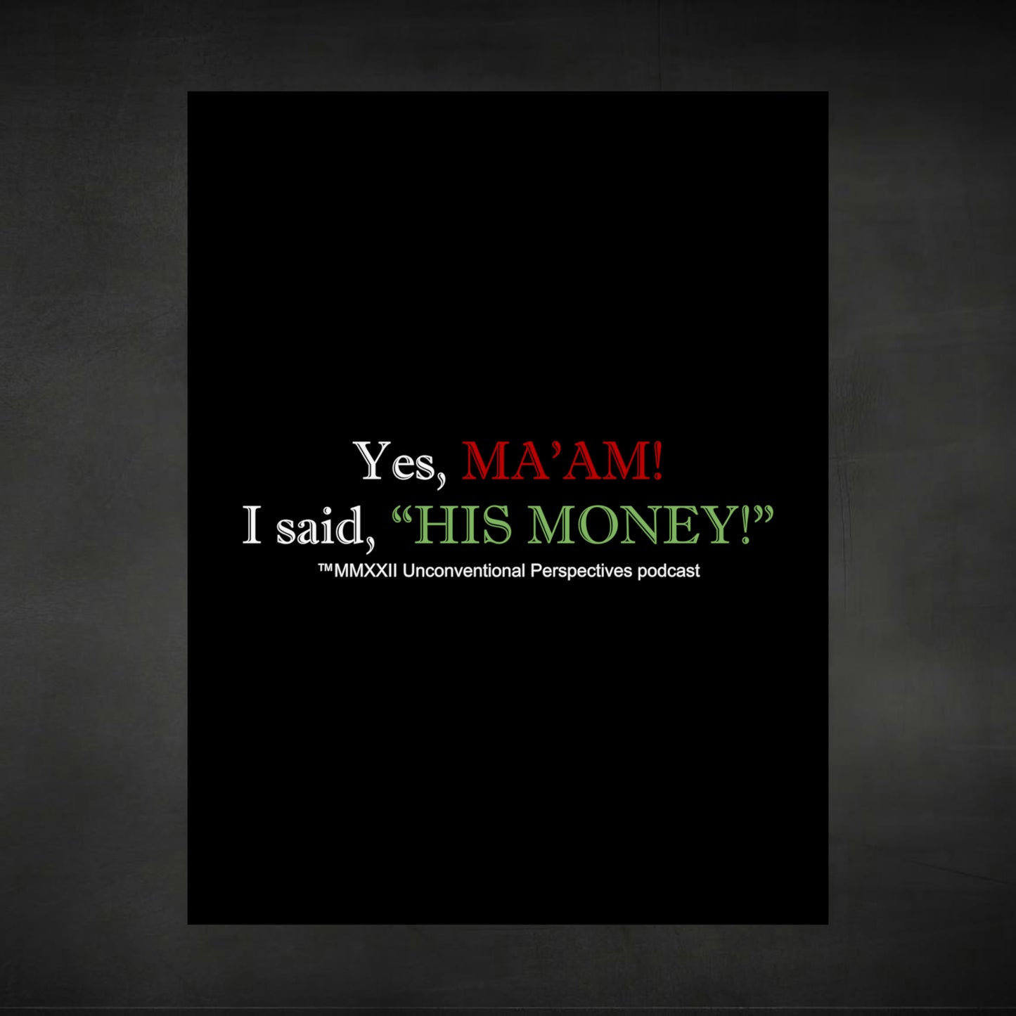 Ma'am His Money Matte Vertical Posters, Black - WL