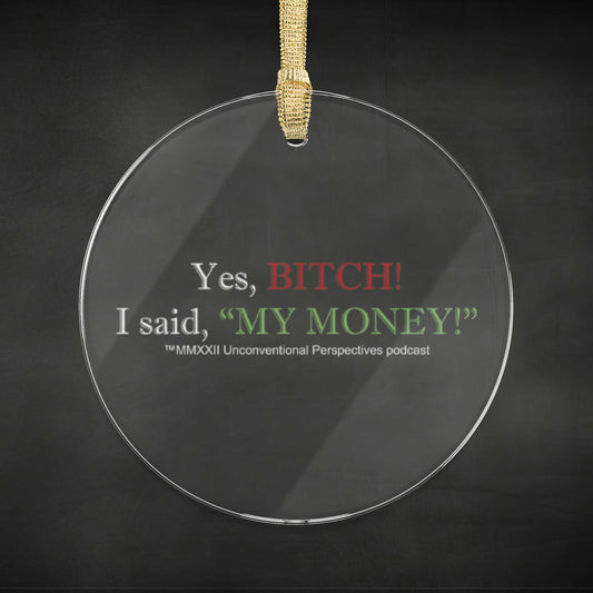 Bitch My Money Acrylic Ornaments, WL