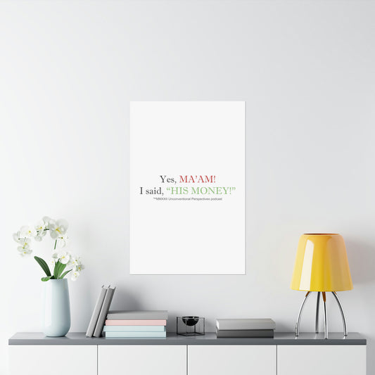 Ma'am His Money Matte Vertical Posters, White - BL