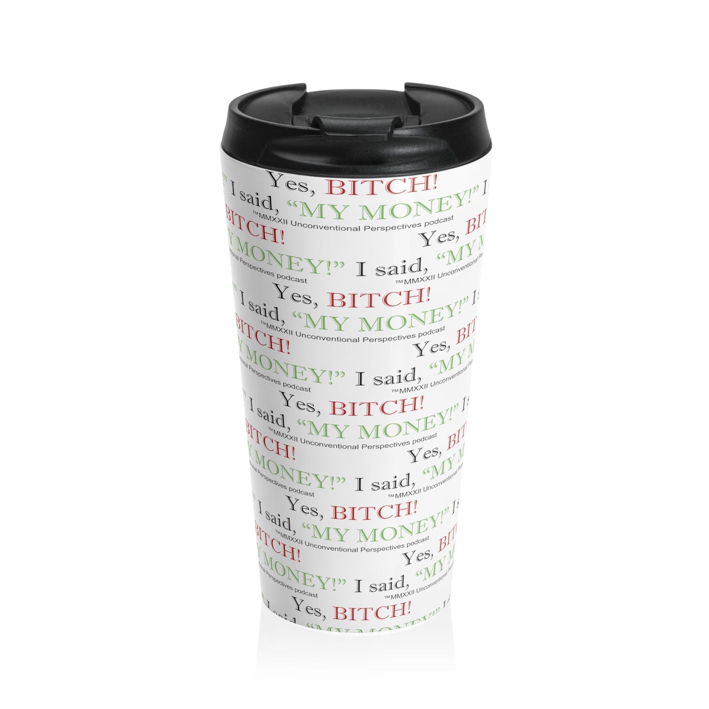 Bitch My Money Stainless Steel Travel Mug, 15 oz (AOP), White - BL