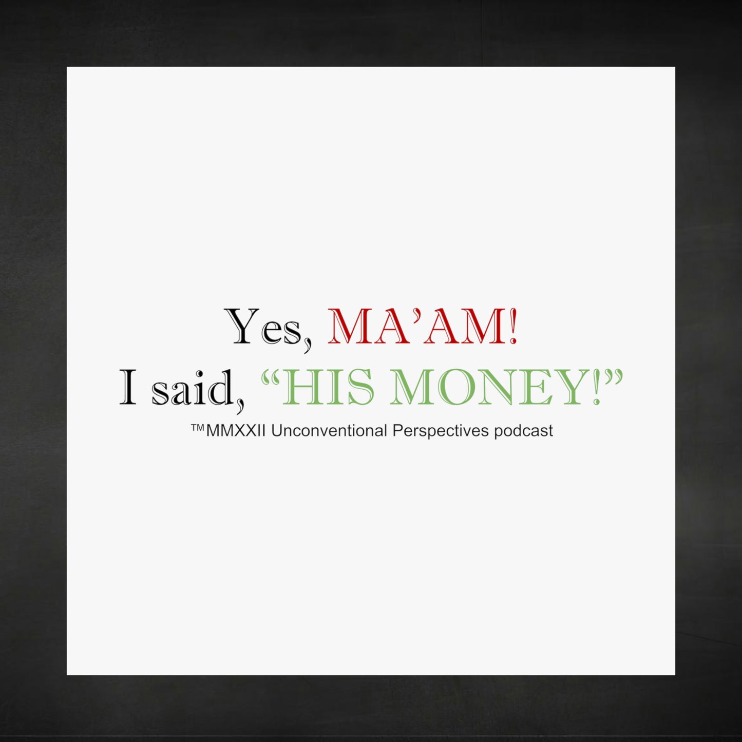 Ma'am His Money Matte Vertical Posters, White - BL