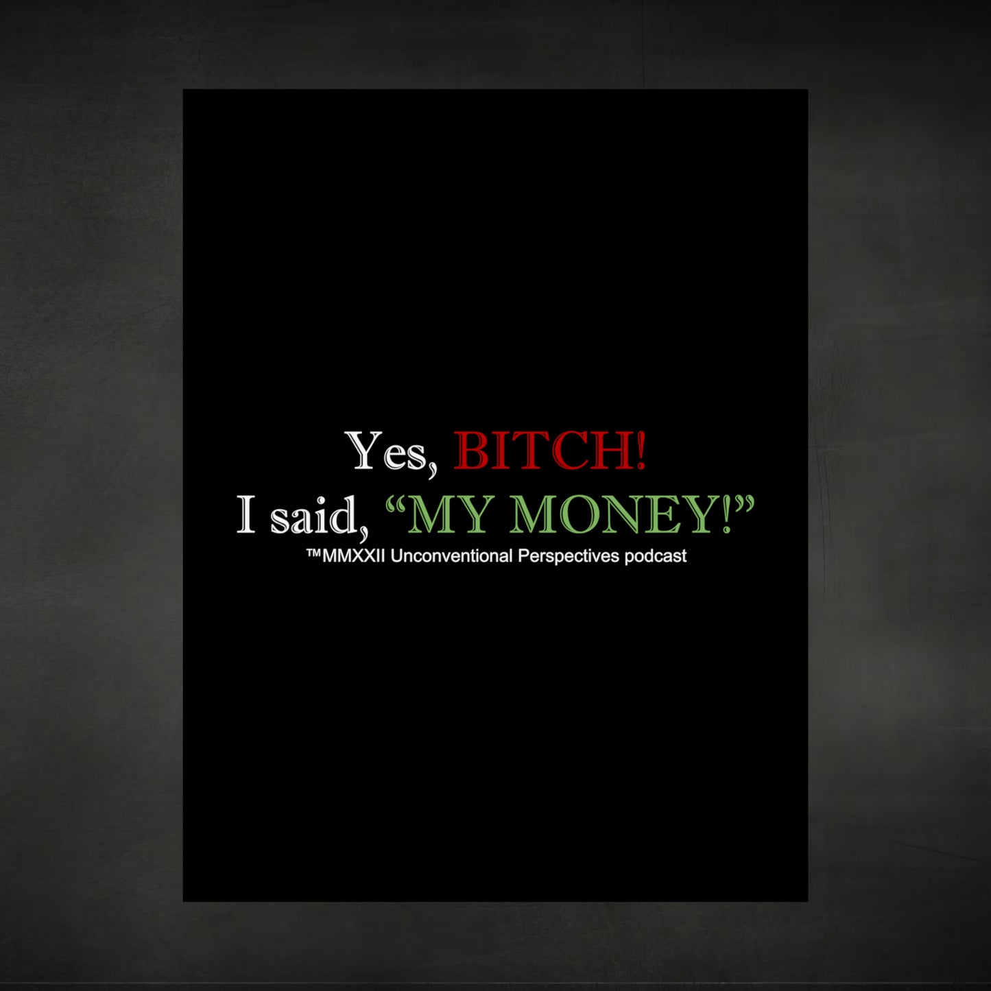 Bitch My Money Matte Vertical Posters, Black - WL