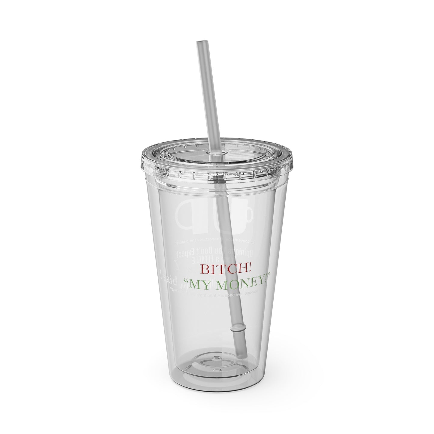 Bitch My Money Sunsplash Tumbler with Straw, 16 oz - WL