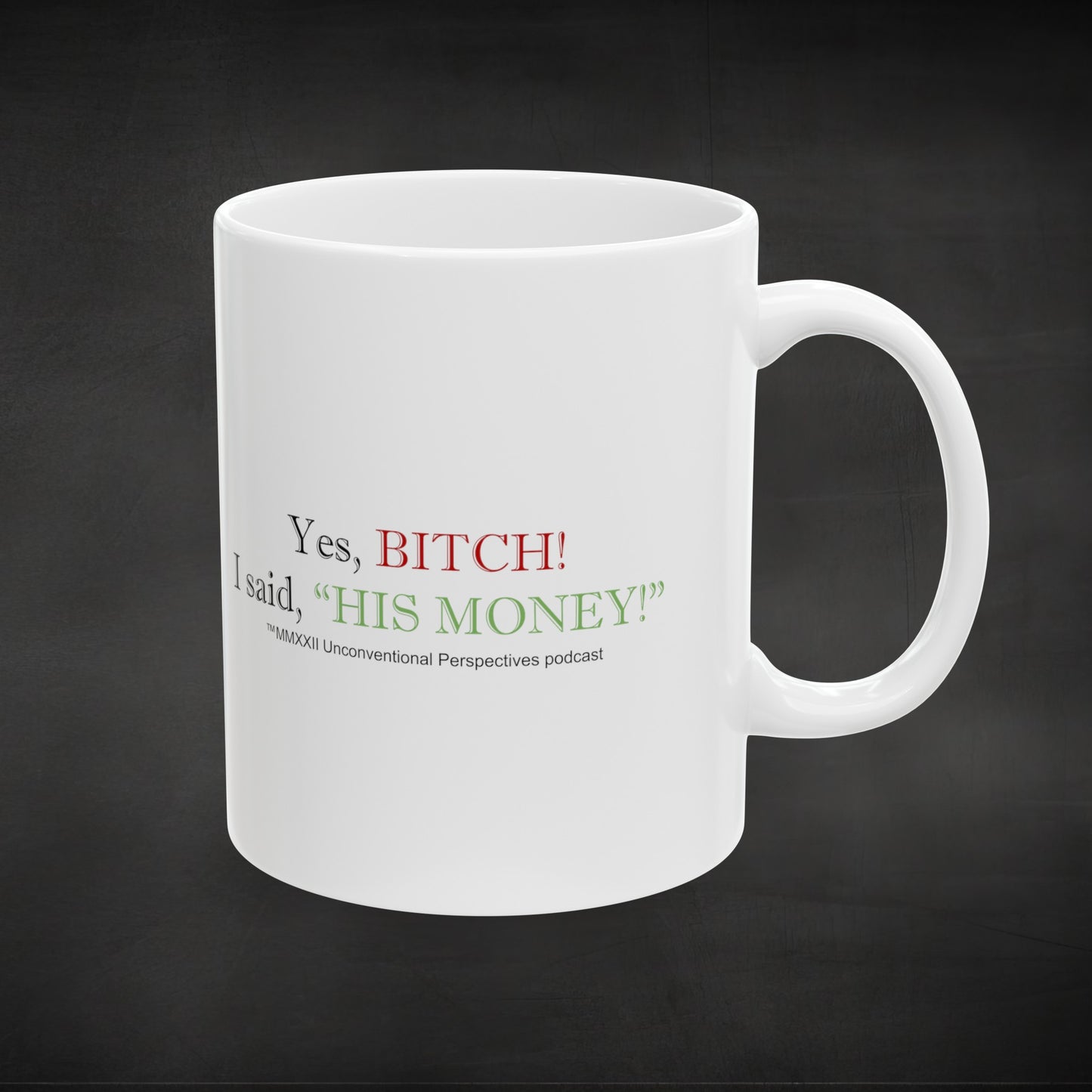 Bitch His Money Ceramic Mug 11oz or 15 oz, White - BL